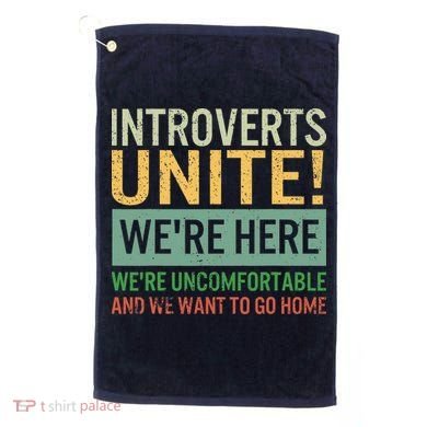 Introvert Introverts Unite Here Uncomfortable Want Go Home Golf Towel