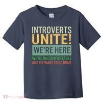 Introvert Introverts Unite Here Uncomfortable Want Go Home Toddler T-Shirt thumb 0