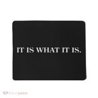 It Is What It Is. Funny Mousepad thumb 0