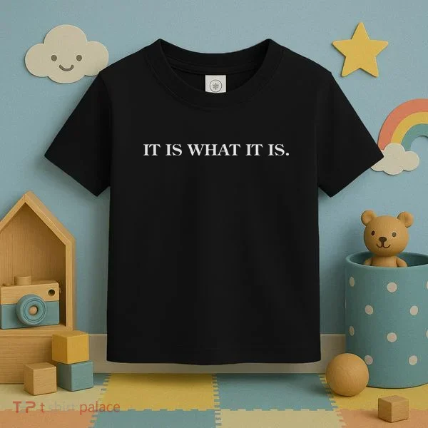 It Is What It Is. Funny Toddler T-Shirt