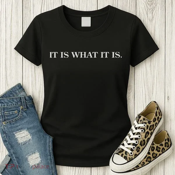 It Is What It Is. Funny Women's T-Shirt