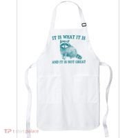 It Is What It Is And It Is Not Great Raccoon Apron thumb 0