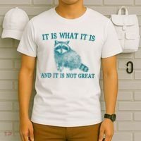It Is What It Is And It Is Not Great Raccoon T-Shirt thumb 6