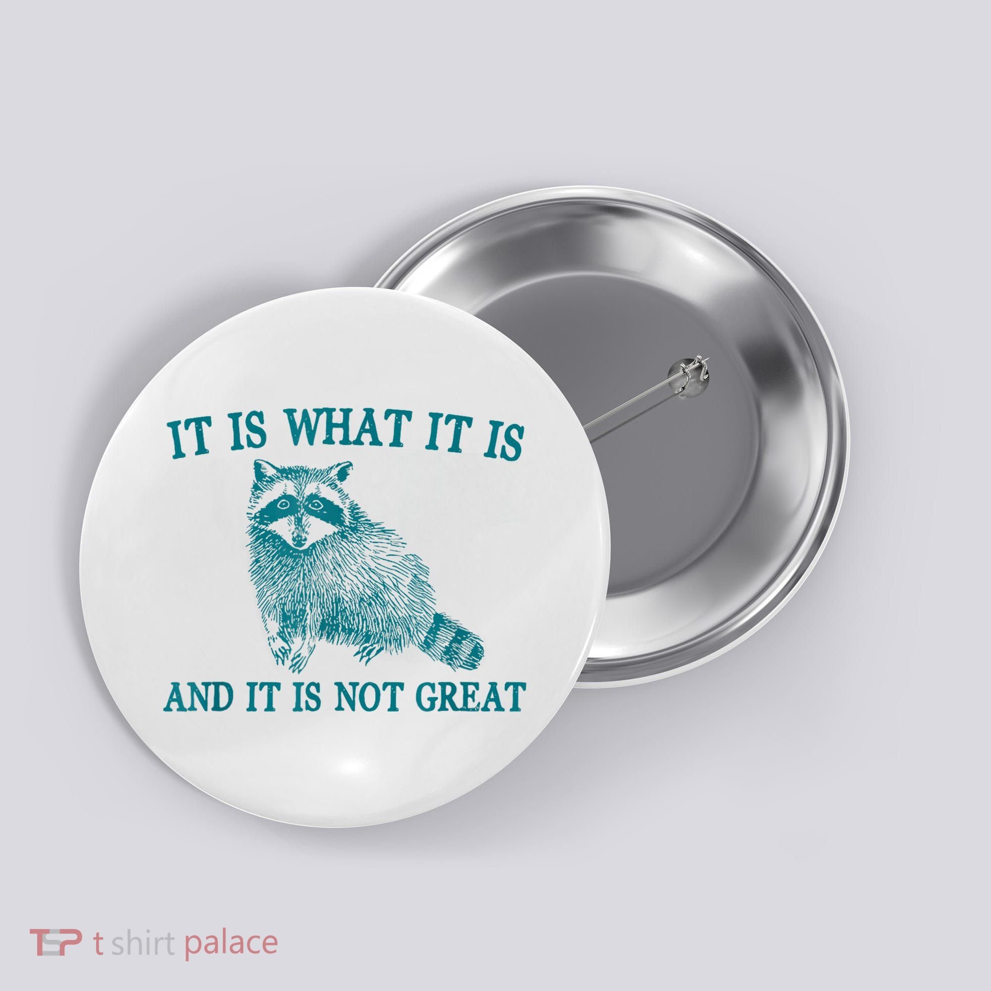 It Is What It Is And It Is Not Great Raccoon Button