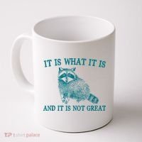 It Is What It Is And It Is Not Great Raccoon Coffee Mug thumb 0