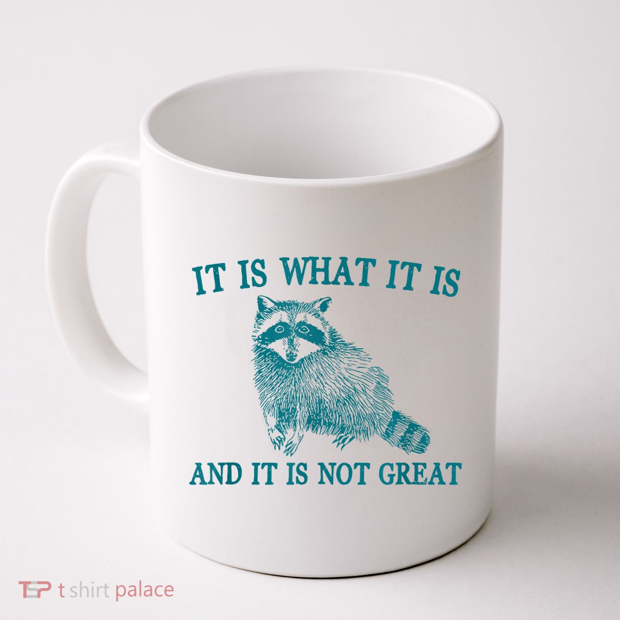 It Is What It Is And It Is Not Great Raccoon Coffee Mug
