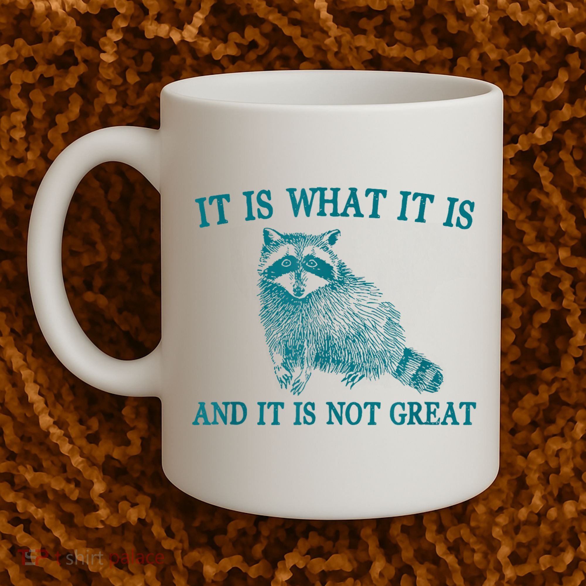 It Is What It Is And It Is Not Great Raccoon Coffee Mug