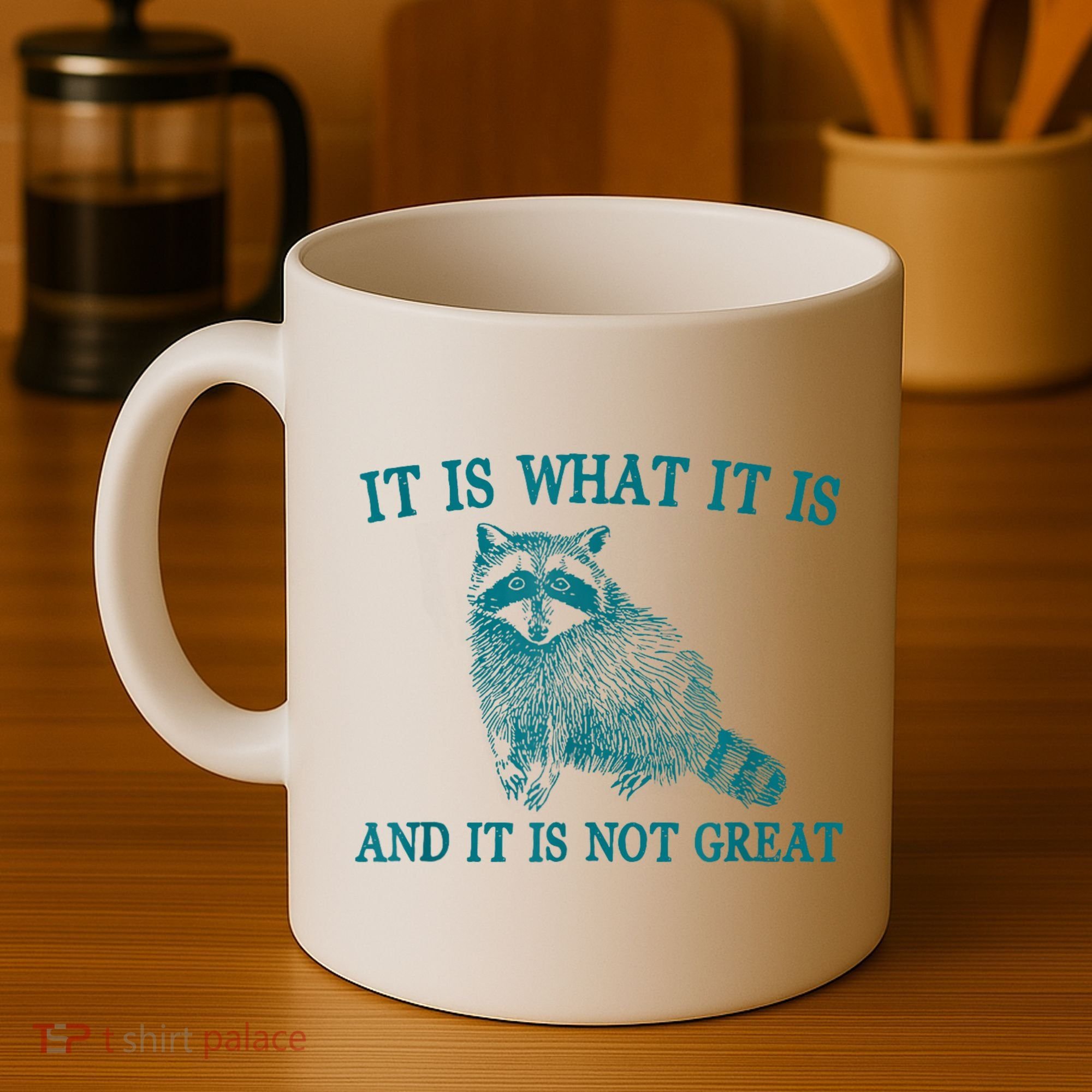 It Is What It Is And It Is Not Great Raccoon Coffee Mug