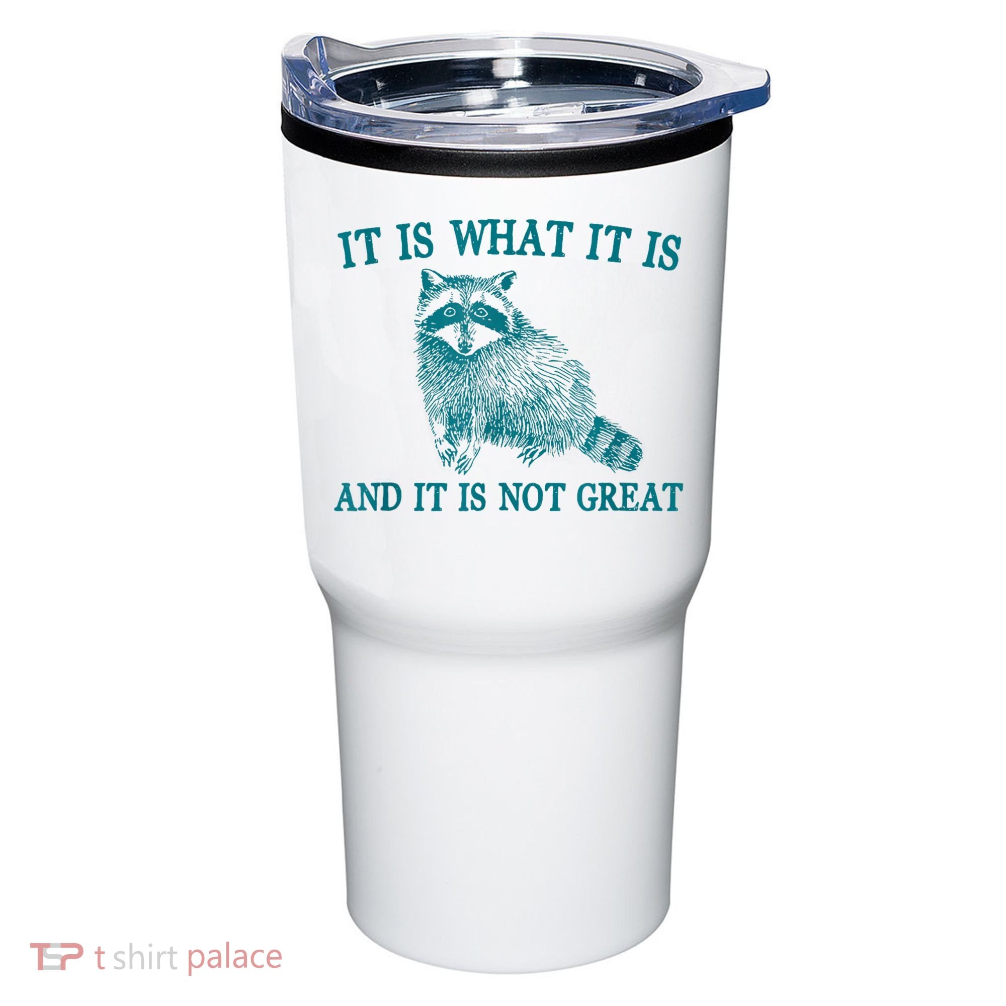 It Is What It Is And It Is Not Great Raccoon Tumbler