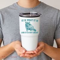 It Is What It Is And It Is Not Great Raccoon Tumbler thumb 2