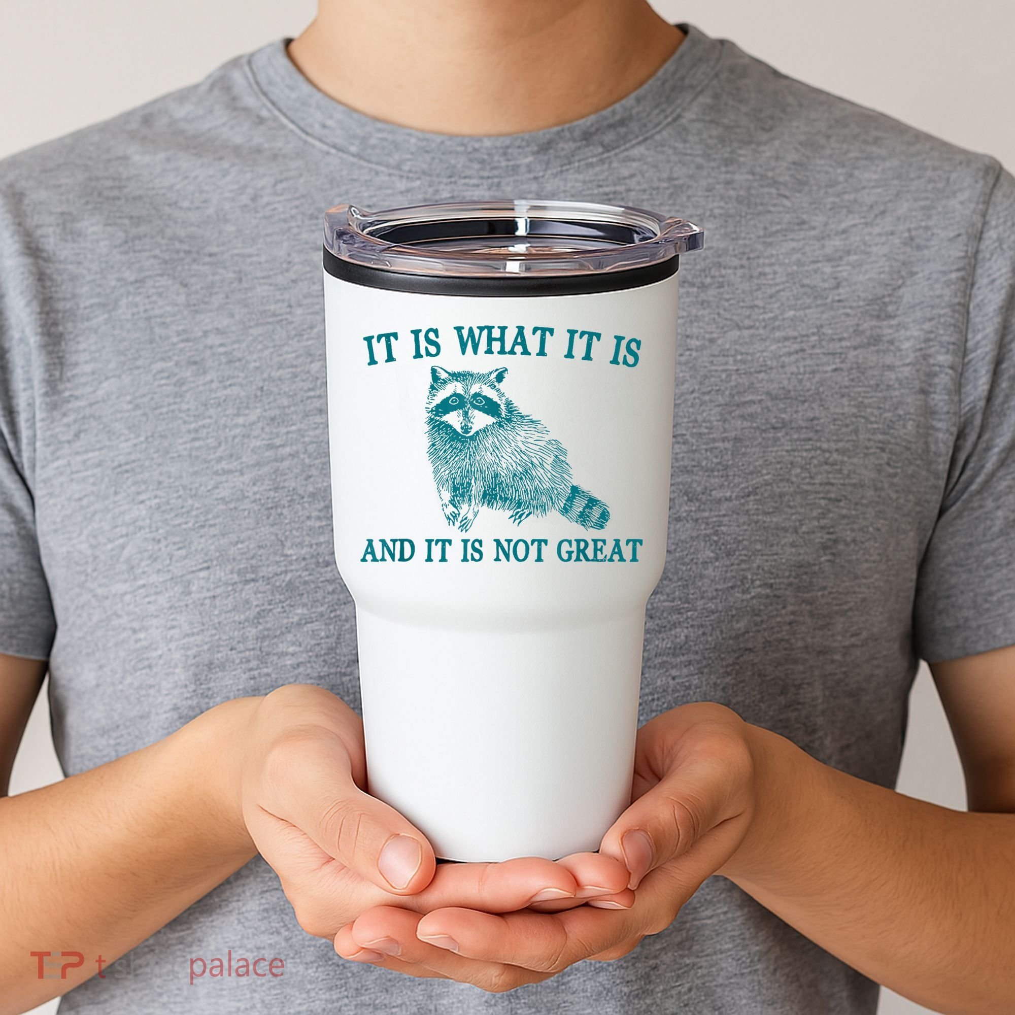 It Is What It Is And It Is Not Great Raccoon Tumbler