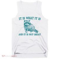 It Is What It Is And It Is Not Great Raccoon Tank Top thumb 0