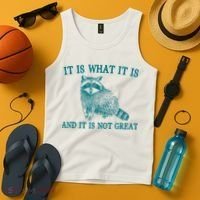 It Is What It Is And It Is Not Great Raccoon Tank Top thumb 4