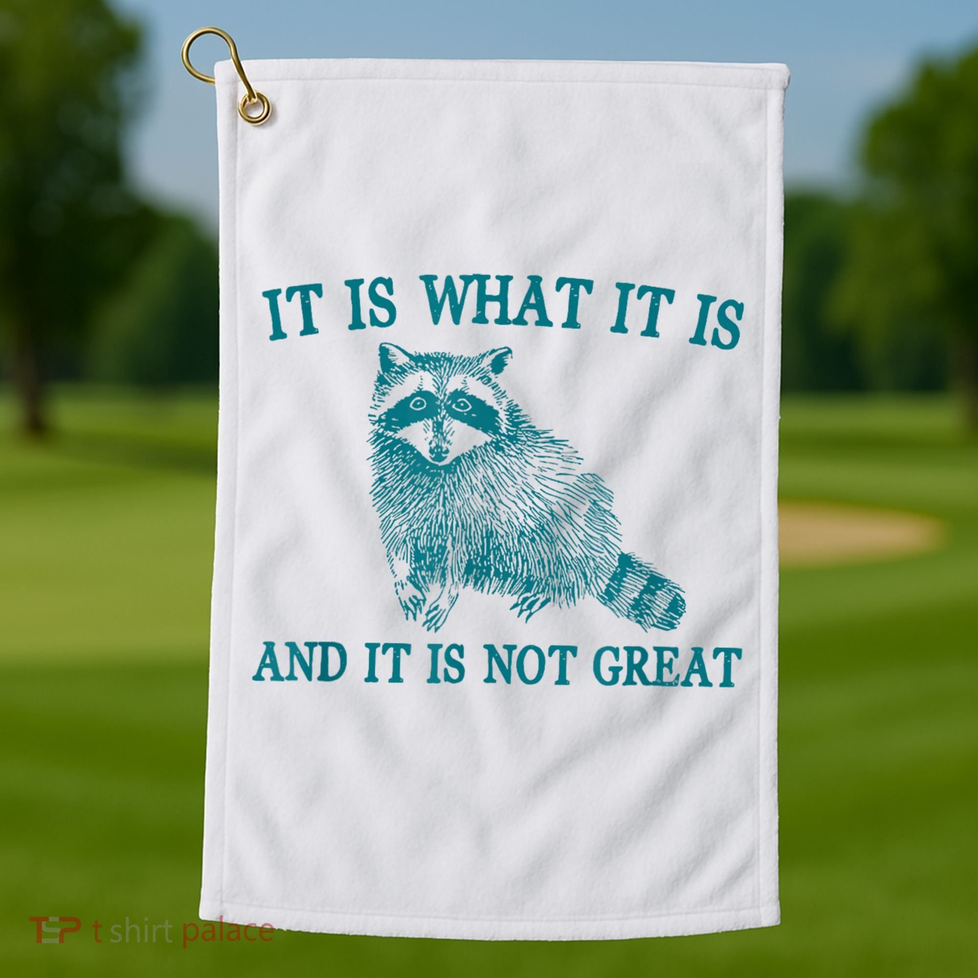 It Is What It Is And It Is Not Great Raccoon Golf Towel