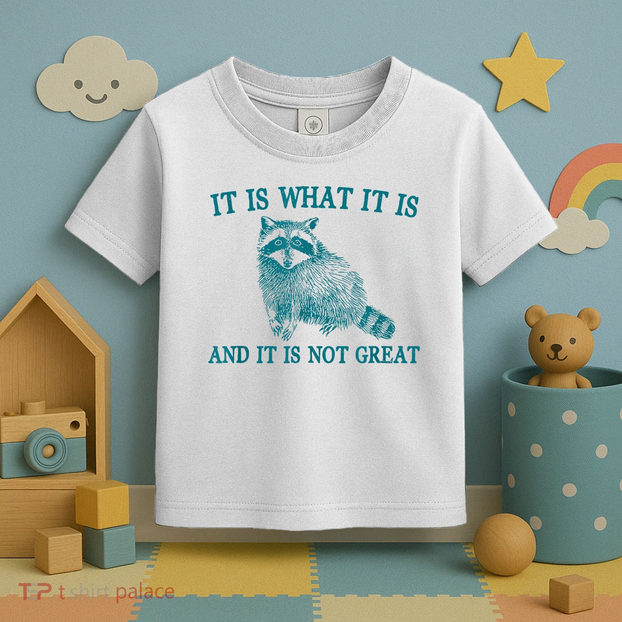It Is What It Is And It Is Not Great Raccoon Toddler T-Shirt