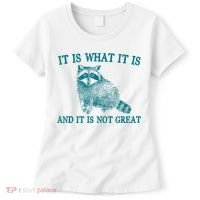 It Is What It Is And It Is Not Great Raccoon Women's T-Shirt thumb 0