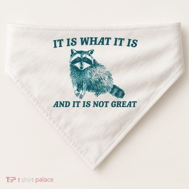 It Is What It Is And It Is Not Great USA-Made Doggie Bandana