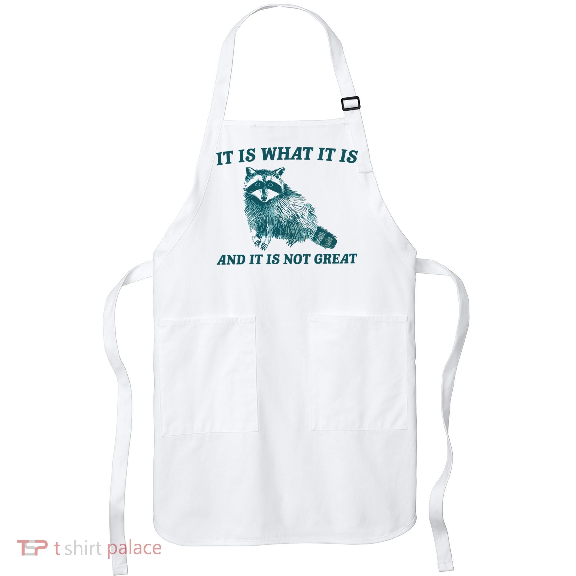 It Is What It Is And It Is Not Great Apron