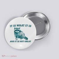 It Is What It Is And It Is Not Great Button thumb 0