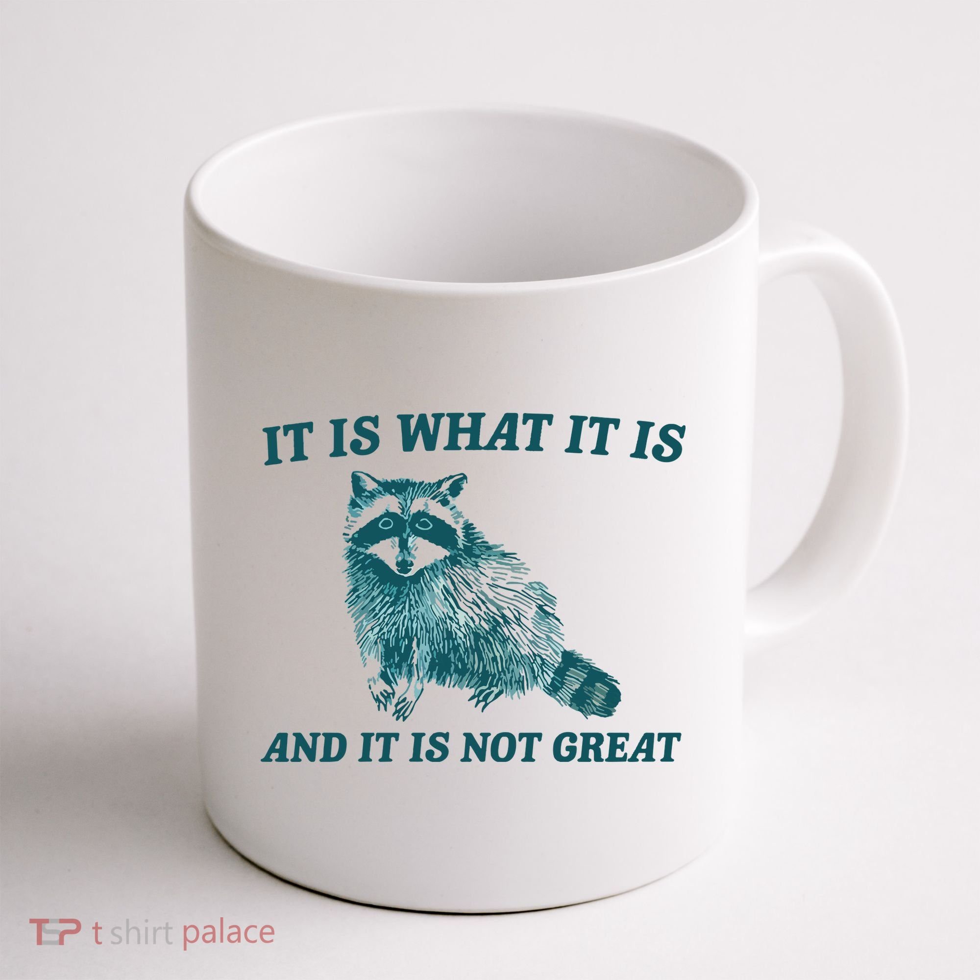 It Is What It Is And It Is Not Great Coffee Mug