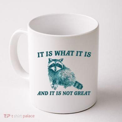 It Is What It Is And It Is Not Great Coffee Mug