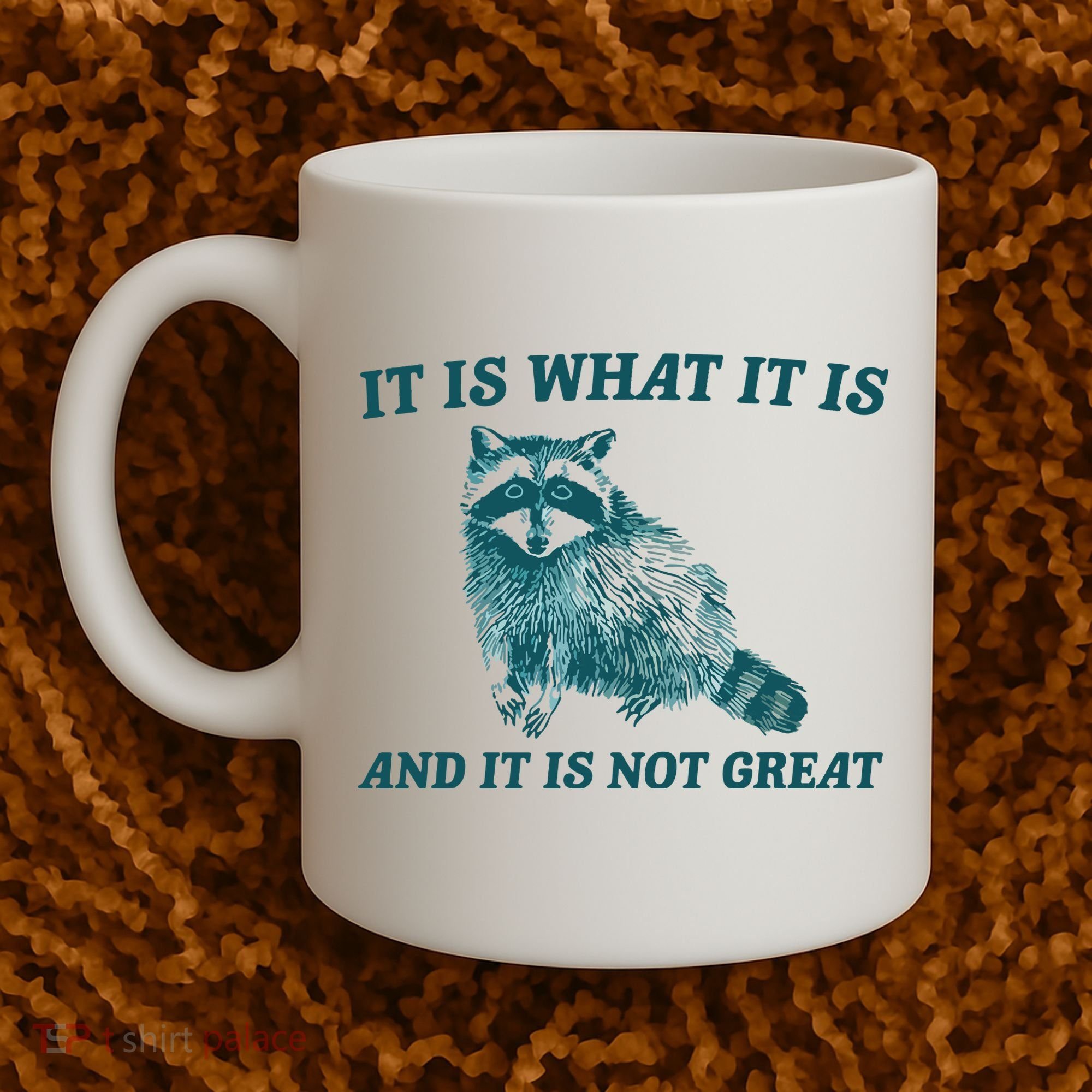 It Is What It Is And It Is Not Great Coffee Mug