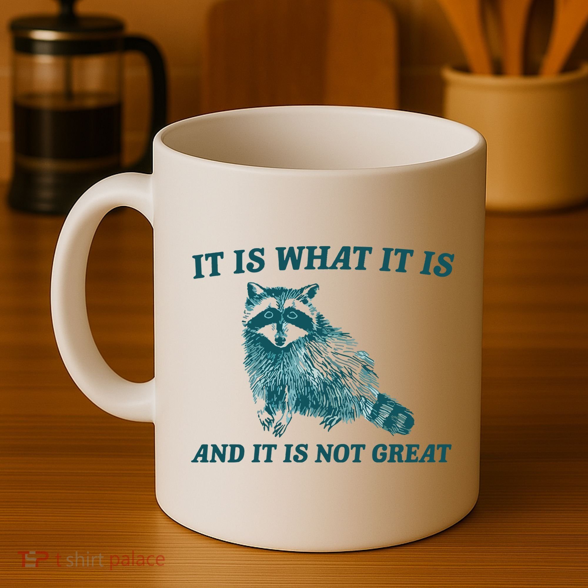 It Is What It Is And It Is Not Great Coffee Mug
