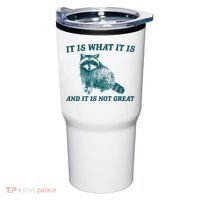 It Is What It Is And It Is Not Great Tumbler thumb 0