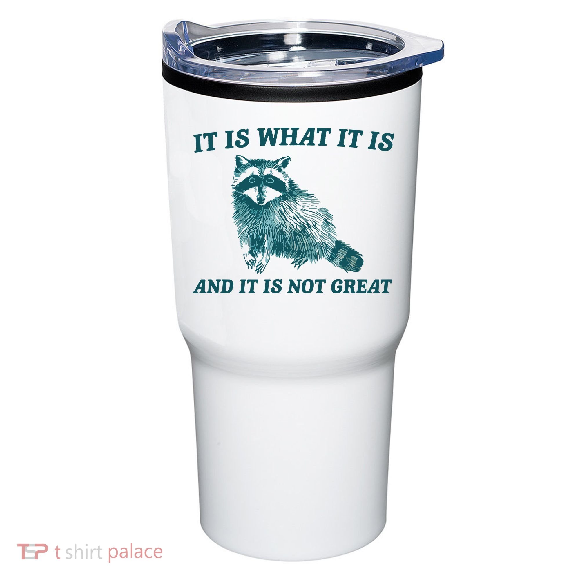 It Is What It Is And It Is Not Great Tumbler