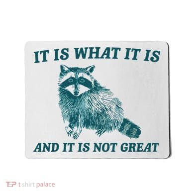 It Is What It Is And It Is Not Great Mousepad