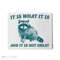 It Is What It Is And It Is Not Great Mousepad thumb 0