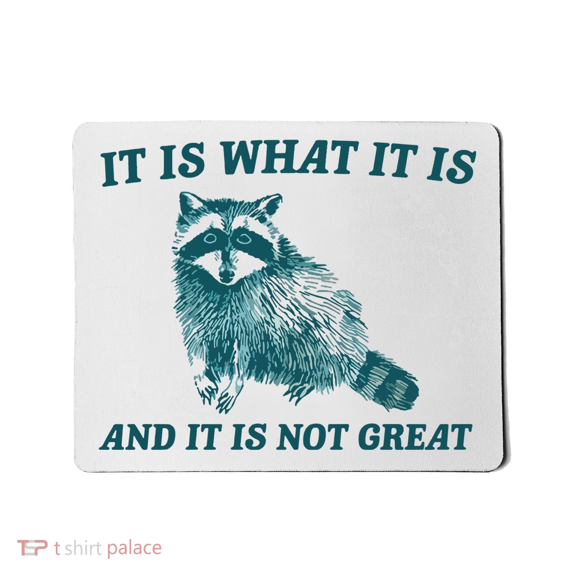 It Is What It Is And It Is Not Great Mousepad