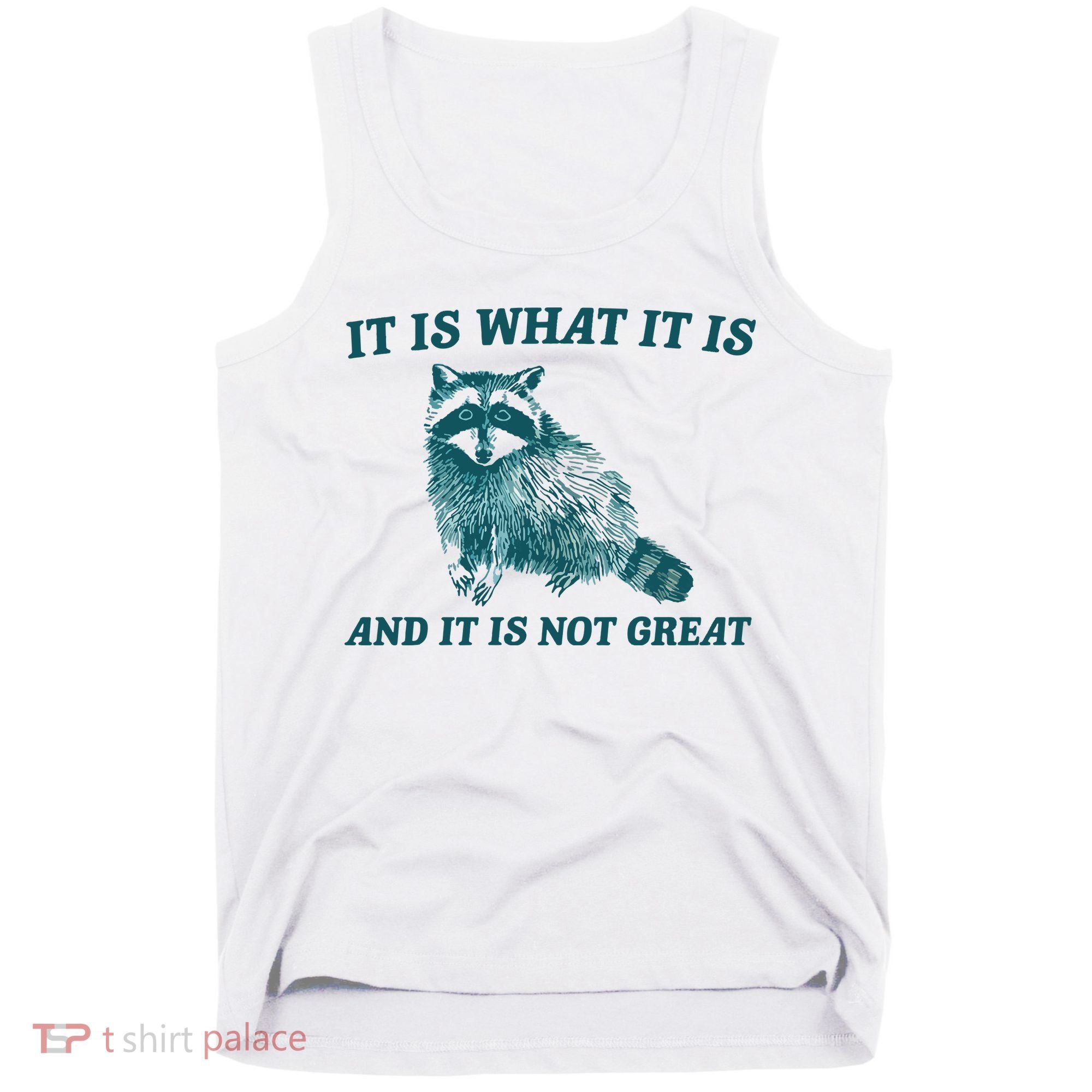 It Is What It Is And It Is Not Great Tank Top