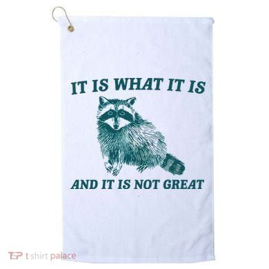 It Is What It Is And It Is Not Great Golf Towel