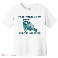 It Is What It Is And It Is Not Great Toddler T-Shirt thumb 0