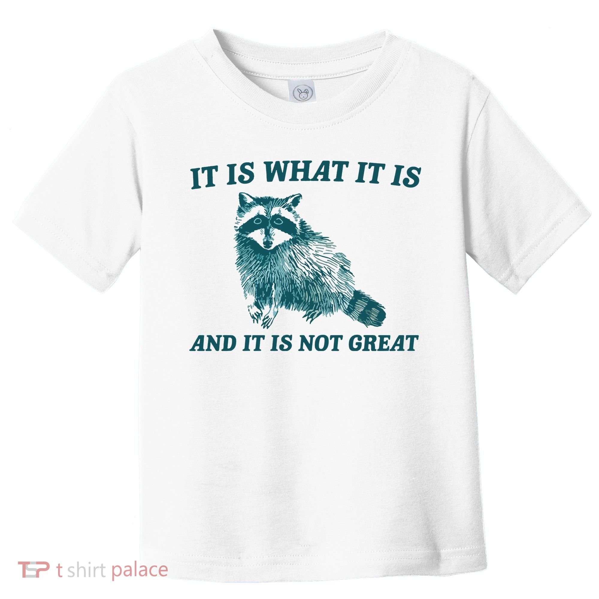 It Is What It Is And It Is Not Great Toddler T-Shirt