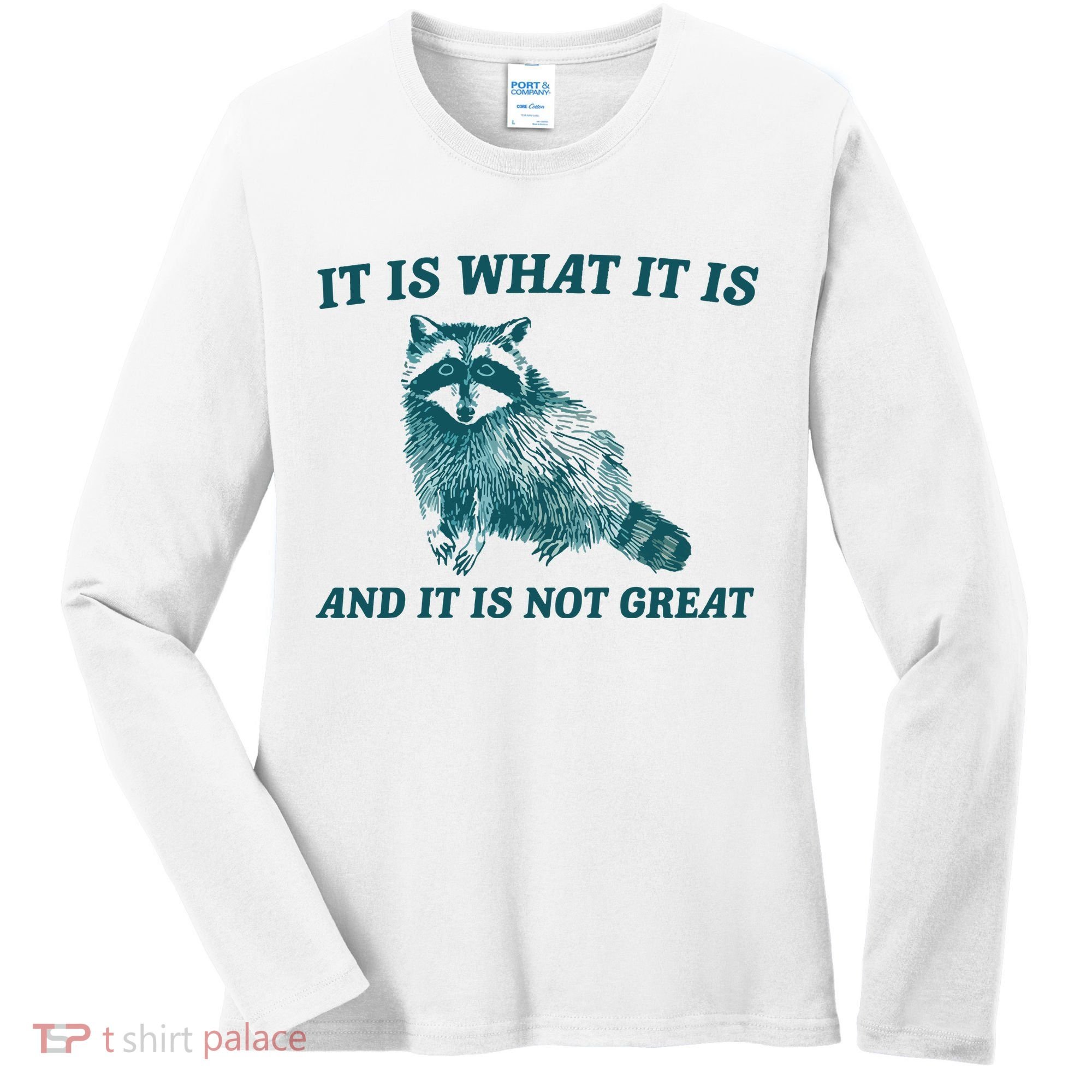 It Is What It Is And It Is Not Great Women's Long Sleeve Shirt
