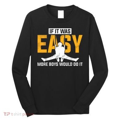 If It Was Easy More Boy Would Do It Gymnastics Long Sleeve Shirt