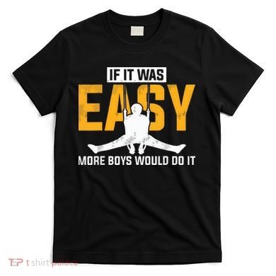 If It Was Easy More Boy Would Do It Gymnastics T-Shirt