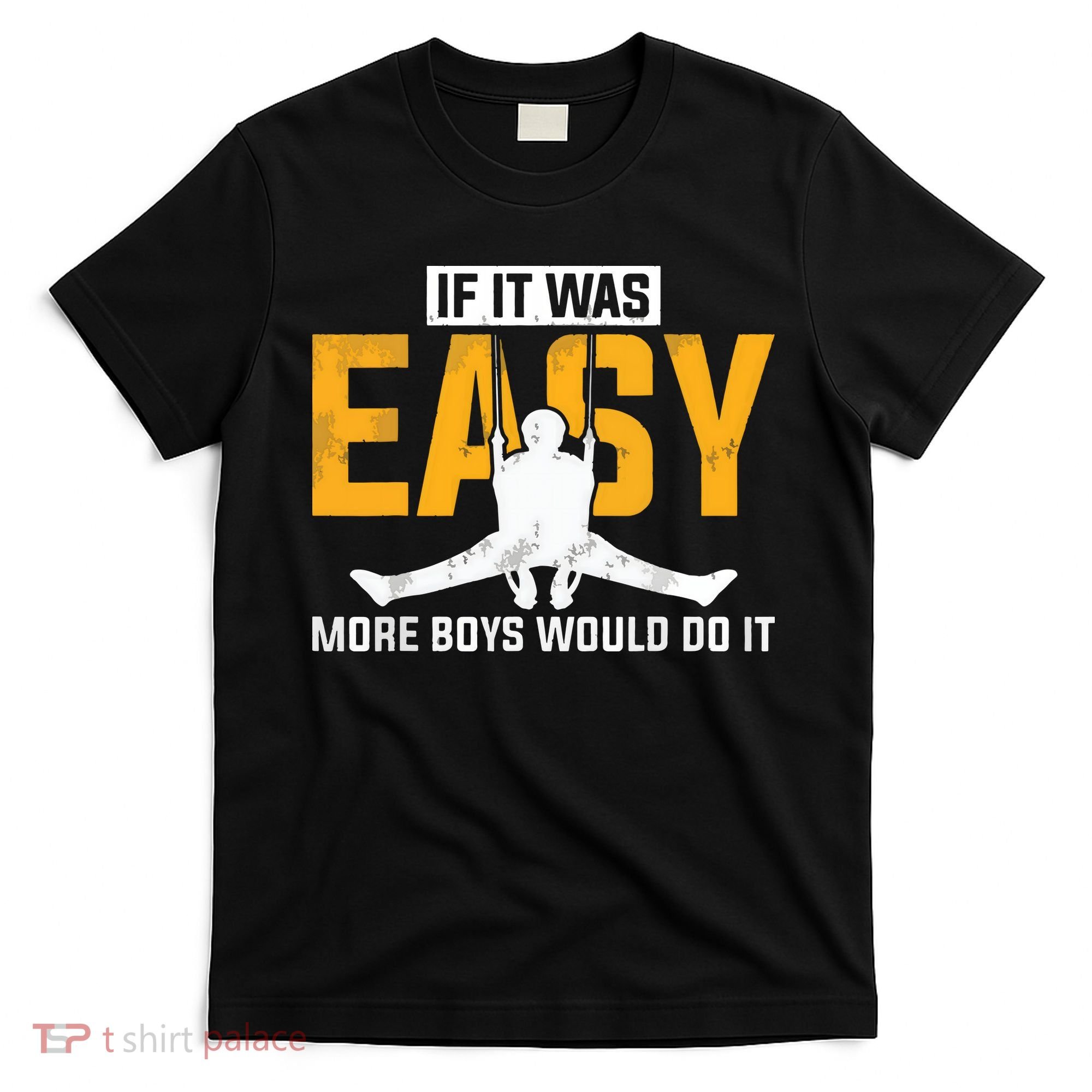 If It Was Easy More Boy Would Do It Gymnastics T-Shirt