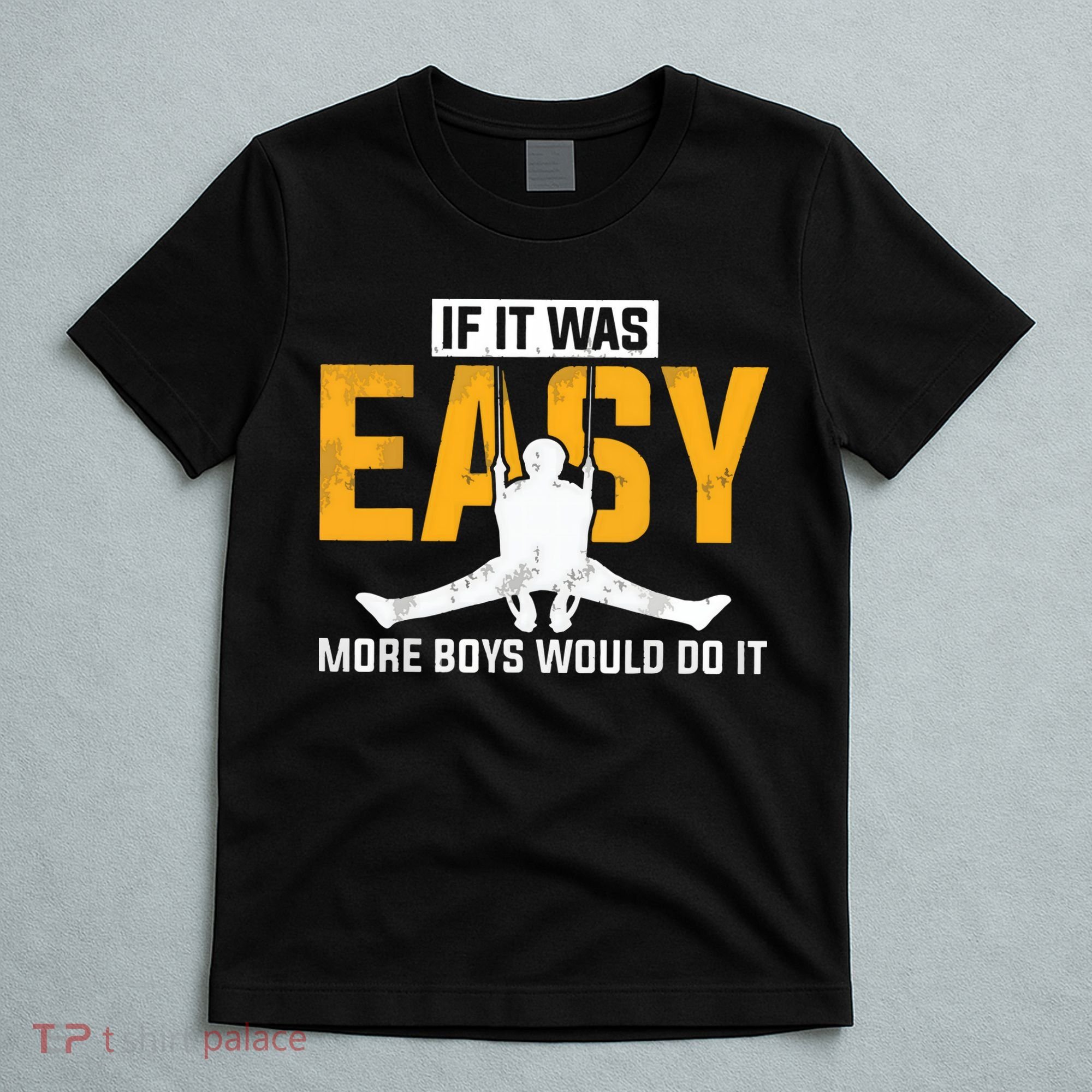 If It Was Easy More Boy Would Do It Gymnastics T-Shirt