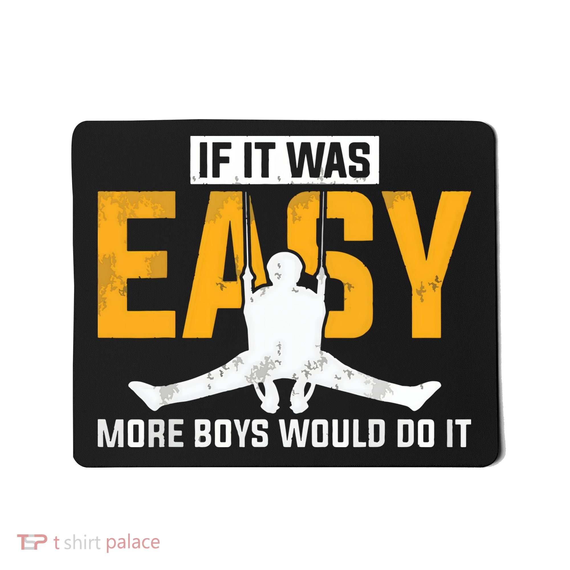 If It Was Easy More Boy Would Do It Gymnastics Mousepad