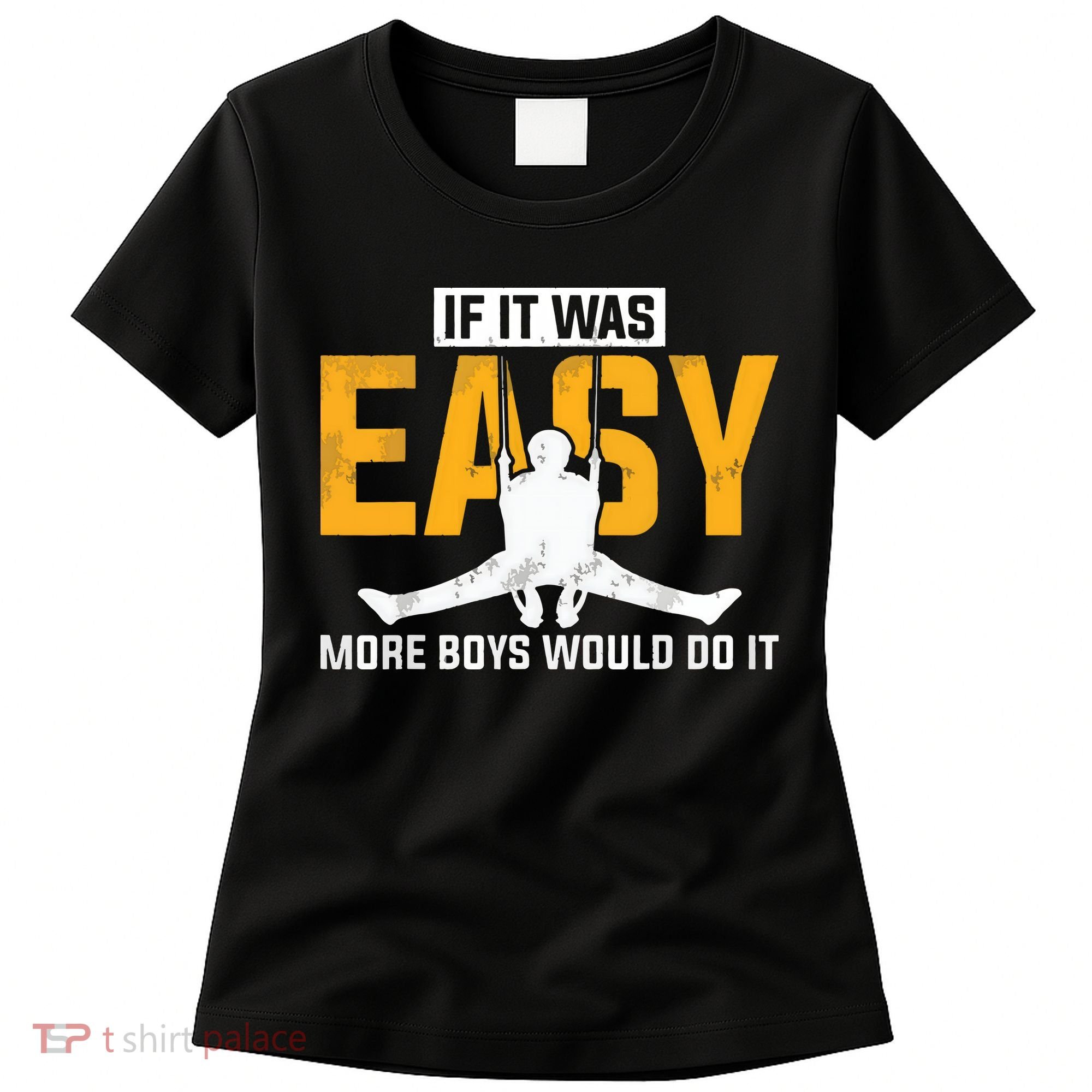 If It Was Easy More Boy Would Do It Gymnastics Women's T-Shirt