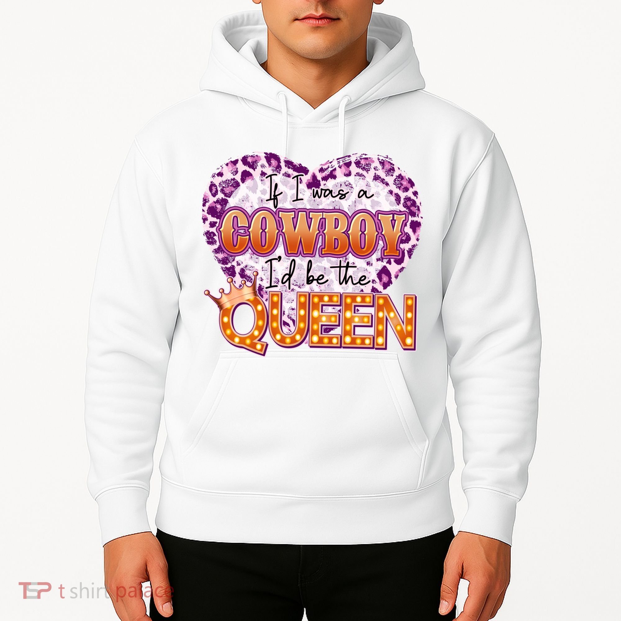 If I Was A Cowboy I'd Be The Queen Hoodie
