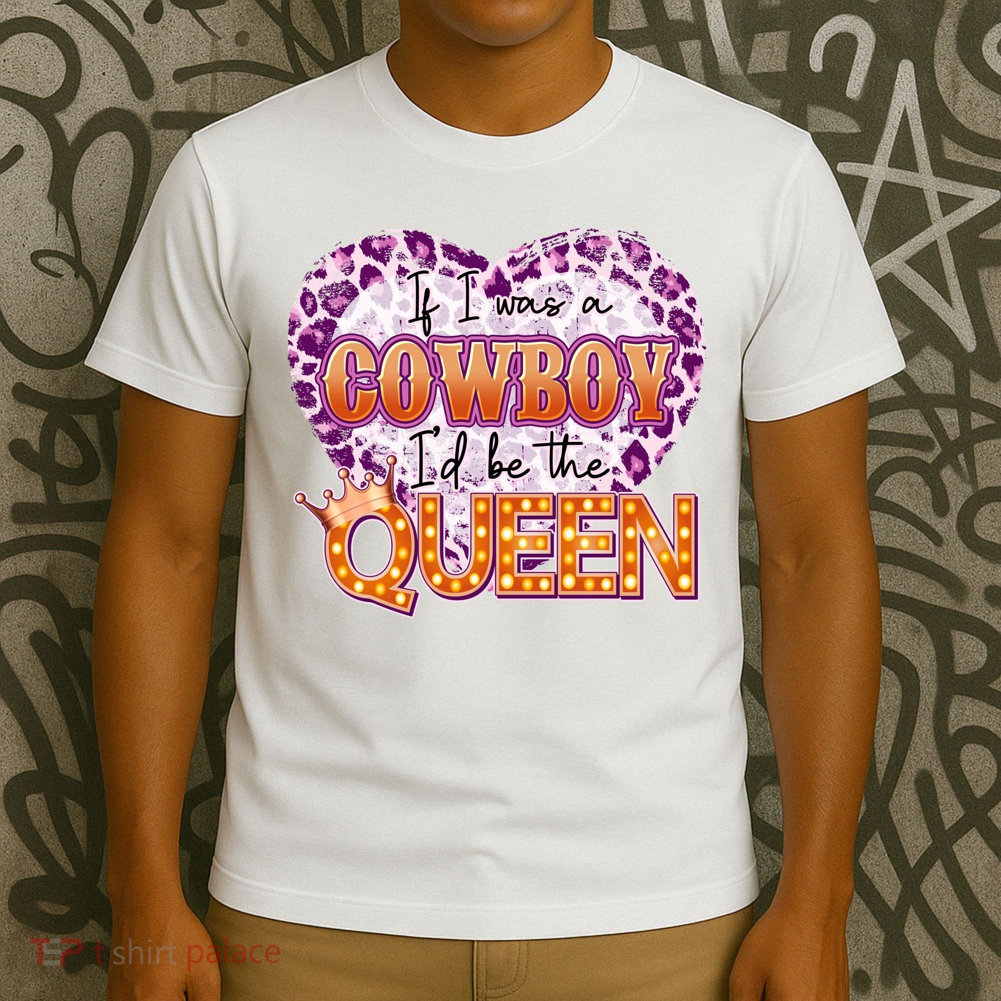 If I Was A Cowboy I'd Be The Queen T-Shirt