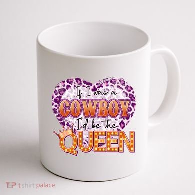 If I Was A Cowboy I'd Be The Queen Coffee Mug back