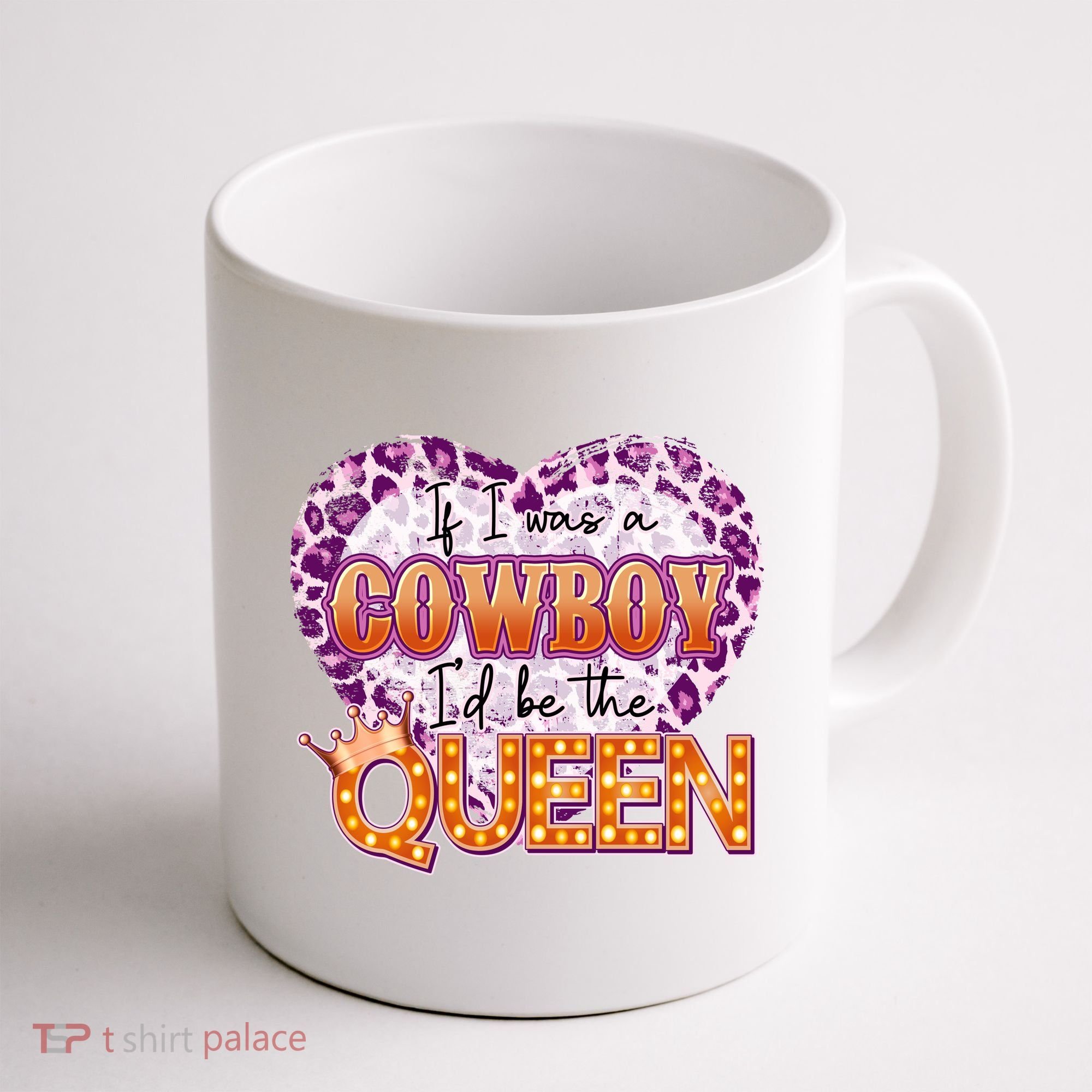 If I Was A Cowboy I'd Be The Queen Coffee Mug