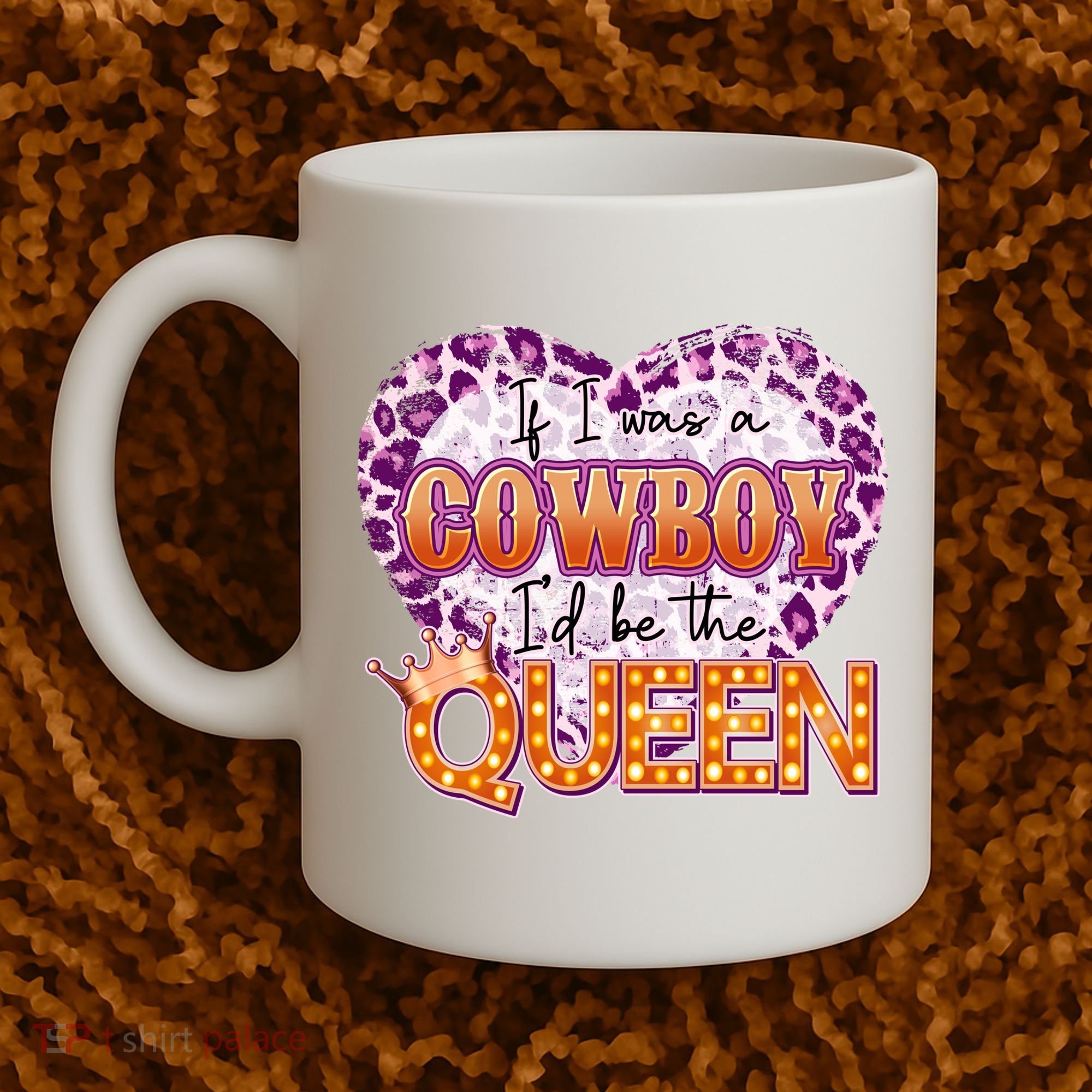 If I Was A Cowboy I'd Be The Queen Coffee Mug