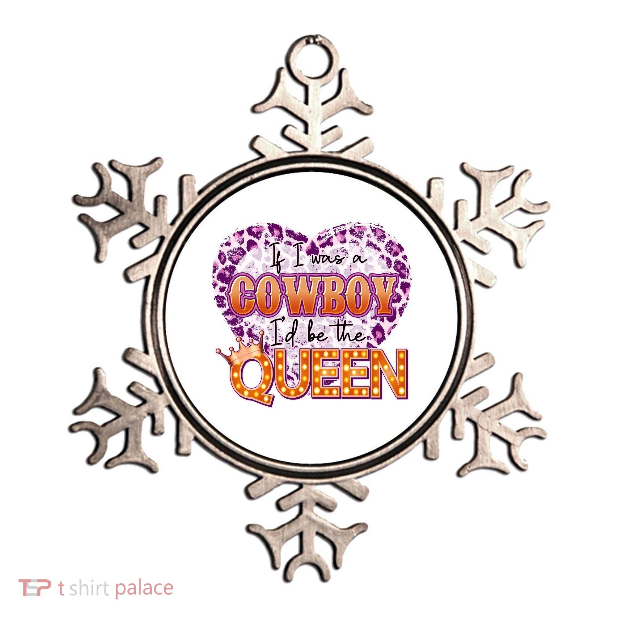 If I Was A Cowboy I'd Be The Queen Ornament