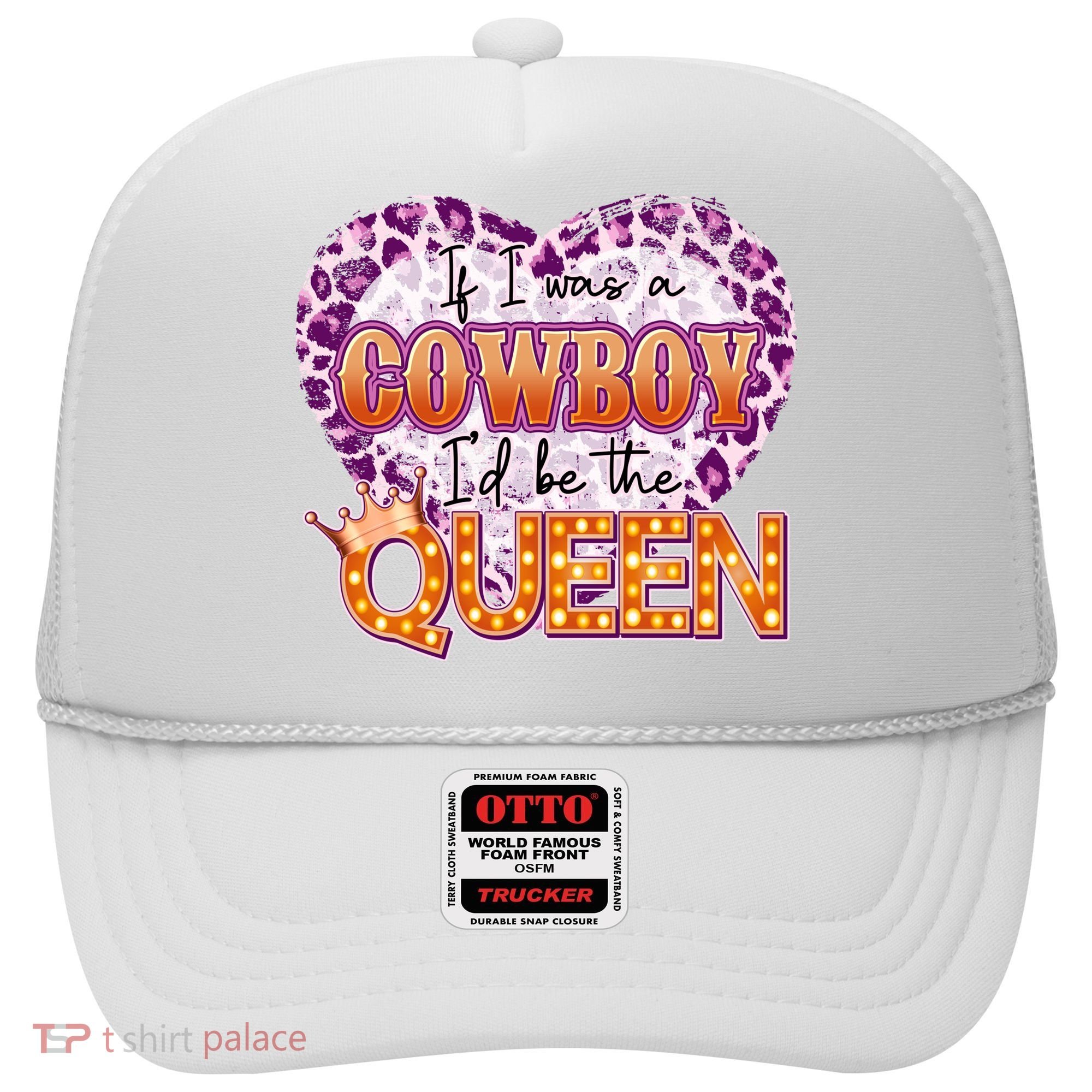 If I Was A Cowboy I'd Be The Queen Hat